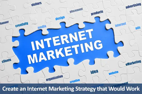 How to Create an Internet Marketing Strategy that Would Work
