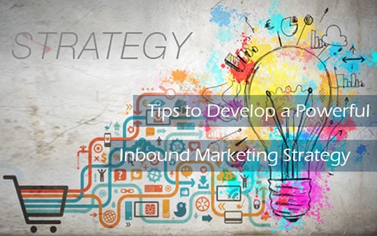 Top 5 Tips to Develop a Powerful Inbound Marketing Strategy 1