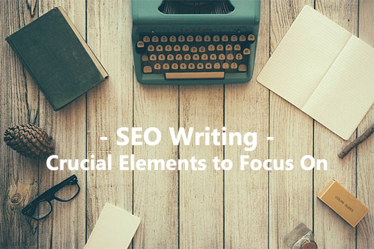 SEO Writing - Crucial Elements to Focus On