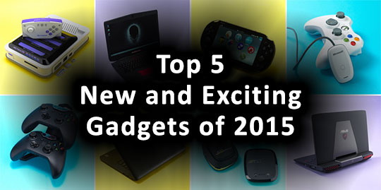 Top 5 New and Exciting Gadgets of 2015