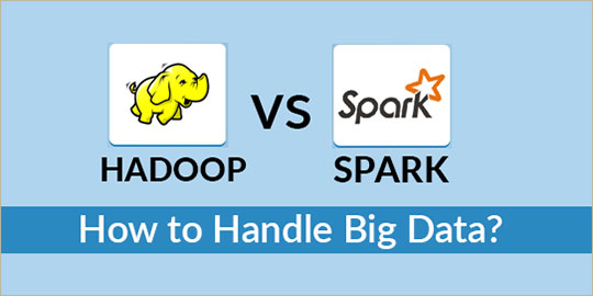 Hadoop vs Spark - How to Handle Big Data?