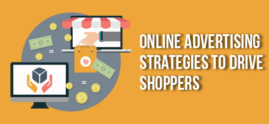 6 Actionable Online Advertising Strategies to Drive Shoppers to your Store