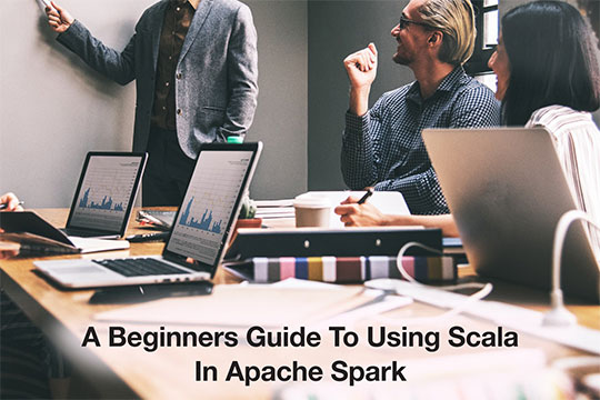 A Beginners Guide to Using Scala In Apache Spark