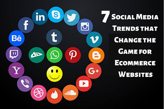 7 Social Media Trends that Change the Game for Ecommerce Websites
